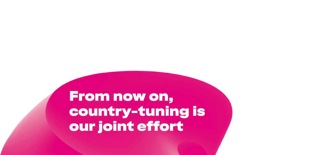 From now on, country-tuning is our joint effort